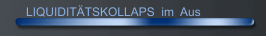 LIQUIDIT&Auml;TSKOLLAPS  im  Aus