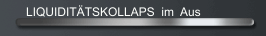 LIQUIDIT&Auml;TSKOLLAPS  im  Aus